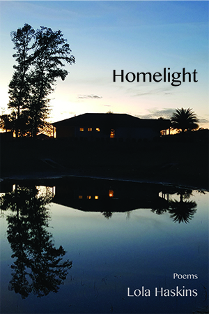 Homelight: Poems by Lola Haskins (Cover Image)